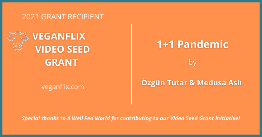 Interview with 2021 VeganFlix Video Seed Grant Recipients Özgün Tutar & Medusa Aslı