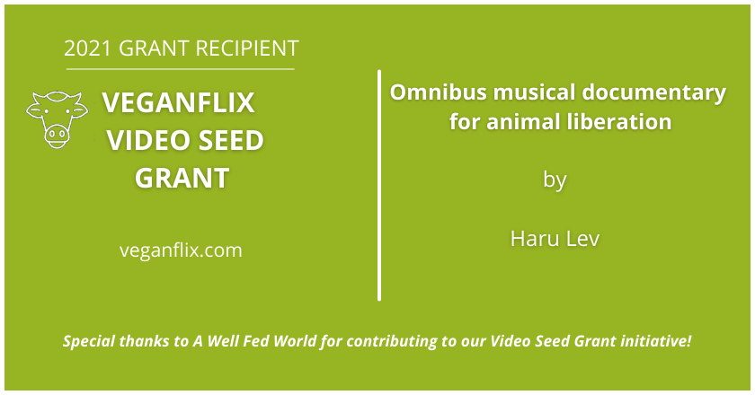 Interview with 2021 VeganFlix Video Seed Grant Recipient Haru Lev