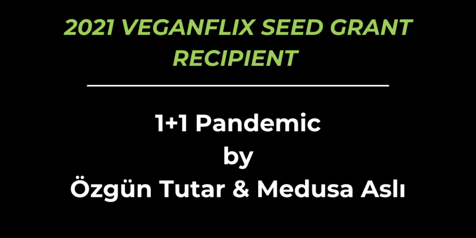 Black background with text '2021 VeganFlix Seed Grant Recipients Özgün Tutar & Medusa Aslı.