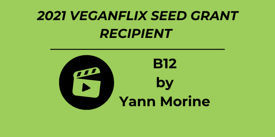 Green background with black film clapper icon and text '2021 VeganFlix Seed Grant Recipient Yann Morine for the film B12'.
